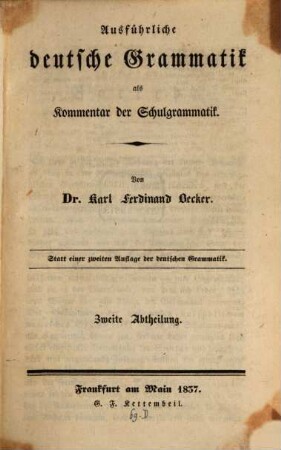 Ausführliche deutsche Grammatik als Kommentar der Schulgrammatik : statt einer zweiten Auflage der Deutschen Grammatik. 2
