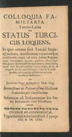 Colloquia Familiaria Turcico Latina Seu Status Turcicus Loquens : In quo omnes ferè Turcici Imperii ordines, ministrorum cuiuscunque conditionis ... illustrantur