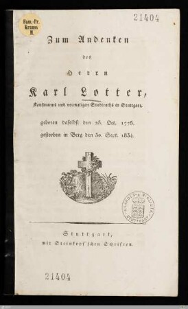 Zum Andenken des Herrn Karl Lotter, Kaufmanns und vormaligen Stadtraths in Stuttgart : geboren daselbst den 25. Oct. 1775, gestorben in Berg den 30. Sept. 1834