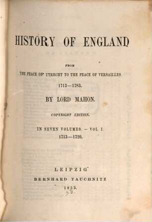 History of England from the peace of Utrecht to the peace of Versailles : 1713-1783, Vol. 1. 1713-1720