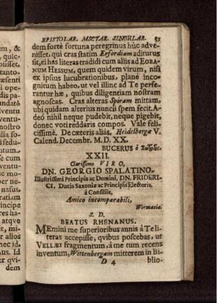 XXII. Clarissimo Viro, Dn. Georgio Spalatino, Illustrissimi Principis ac Domini, Dn. Friderici, Ducis Saxoniae ac Principis Electoris, a Consiliis ... Wormaciae. S.D. Beatus Rhenanus