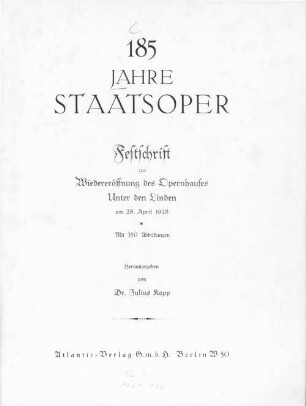 185 Jahre Staatsoper : Festschrift zur Wiedereröffnung des Opernhauses Unter den Linden am 28. April 1928