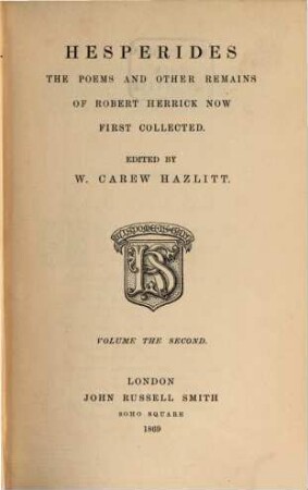 Hesperides, the Poems and other Remains of Robert Herrick, now first collected : Edited by W. Carew Hazlitt. 2
