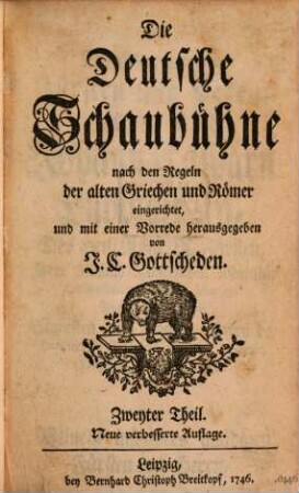 Die Deutsche Schaubühne : nach den Regeln der alten Griechen und Römer, 2. Nach den Regeln der alten Griechen und Römer eingerichtet