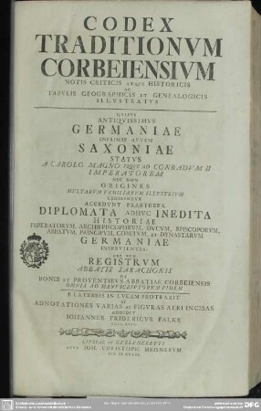 Codex Traditionum Corbeiensium Notis Criticis Atque Historicis Ac Tabulis Geographicis Et Genealogicis Illustratus : Qibus Antiquissimus Germaniae Inprimis Autem Saxoniae Status A Carolo Magno Usque Ad Conradum II Imperatorem ... exhibentur