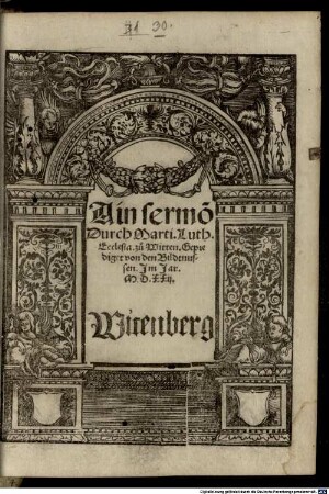 Ain sermo[n] Durch Marti. Luth. Ecclesia. zu Witten. Geprediget von den Bildtnussen : Im Jar. M.D.XXii., Witenberg