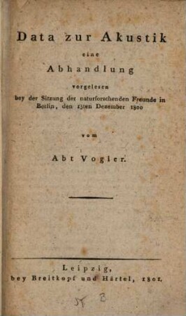 Data zur Akustik : eine Abhandlung vorgelesen bey der Sitzung der naturforschenden Freunde in Berlin den 15. Dezbr. 1800