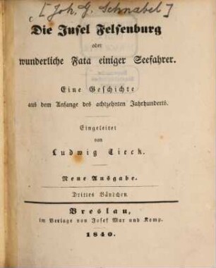Die Insel Felsenburg oder wunderliche Fata einiger Seefahrer : Eine Geschichte aus dem Anfange des 18. Jahrhunderts, 3. (1840). - 345 S.