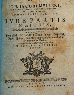 Commentatio polit. de iure partis maioris : Germanis: vom Recht des stärcksten Theils in einer Republick, Stadt, Collegio, auch von Entscheidung der mancherley Stimmen beym Votiren