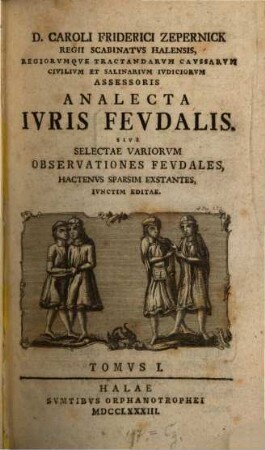 D. Caroli Friderici Zepernick Regii Scabinatvs Halensis, Regiorvmqve ... Et Salinarivm Ivdiciorvm Assessoris Analecta Ivris Fevdalis Sive Selectae Variorvm Observationes Fevdales : Hactenvs Sparsim Exstantes, Ivnctim Editae, 1