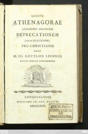 Sancti Athenagorae Atheniensis Philosophi Deprecationem (Vvlgo Legationem) pro Christianis