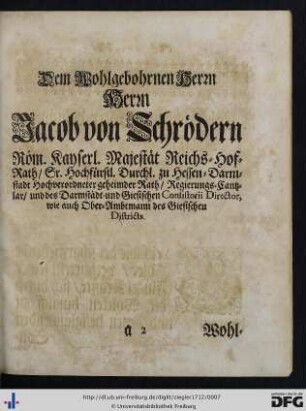 Dem Wohlgebohrnen Herrn Herrn Jacob von Schrödern ...