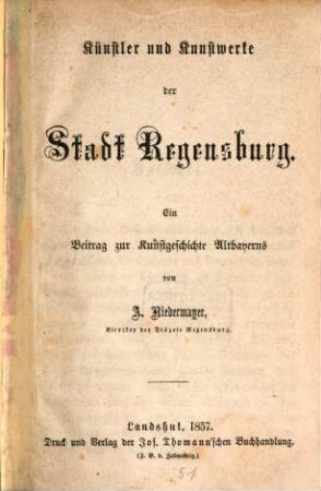 Künstler und Kunstwerke der Stadt Regensburg : ein Beitrag zur Kunstgeschichte Altbayerns