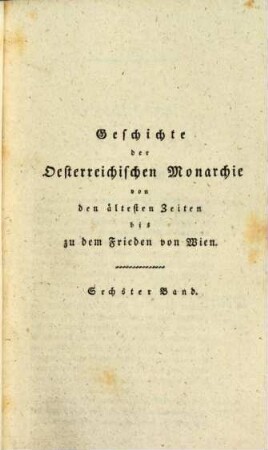Geschichte der oesterreichischen Monarchie von ihrem Ursprunge bis zum Ende des Wiener Friedens-Congresses. 6
