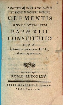 Sanctissimi In Chrito Patris Et Domini Nostri Domini Clementis Divina Providentia Papæ XIII. Constitutio Qua Institutum Societatis Jesu, denuo approbatur