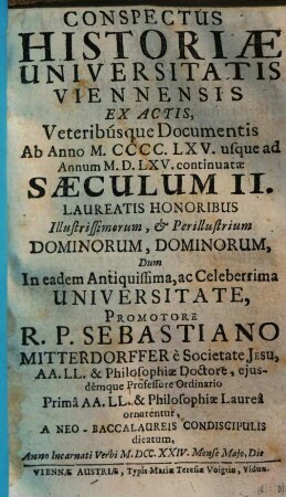 Conspectus Historiae Universitatis Viennensis : Ex Actis, veteribúsque Documentis erutae ..., [2]. Ab Anno MCCCCLXV usque ad Annum MDLXV continuatae Saeculum II.