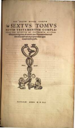 Omnia Opera Des. Erasmi Roterodami : Qvaecvnqve Ipse Avtor Pro Svis Agnovit, Novem Tomis Distincta, ..., 6. Novum Testamentum Complectens