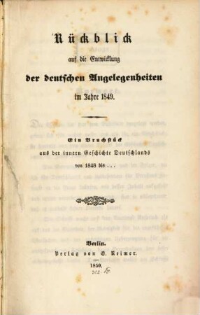 Rückblick auf die Entwicklung der deutschen Angelegenheiten im Jahre 1849 : Ein Bruchstück aus der innern Geschichte Deutschlands von 1848 bis ...