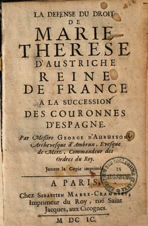 La defense du droit de Marie Therese d'Austriche reine de France a la succession des couronnes d'Espagne