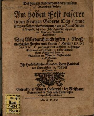 Des heiligen Hasteners und der himmlischen Angelschnur Außzug am hohen Fest U. L. Frawen Geburts Tag, und Frewdenreicher Verkündigung der ... Wahl zum Röm. Kayserthumb deß Allerd. Fürsten Ferdinandi II. ...