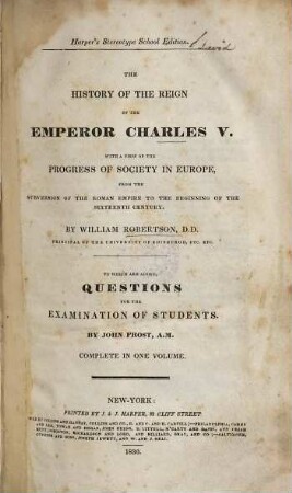 The history of the reign of the Emperor Charles V. : with a view of the progress of society in Europe, from the subversion of the Roman Empire to the beginning of the sixteenth century ; complete in one volume
