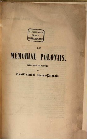 Le mémorial polonais contenant des actes publics et secrets historiques, politiques et diplomatiques relatifs a la Pologne jusqu'a ce' jour, 1. [1846]