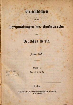 Protokolle über die Verhandlungen des Bundesrats des Deutschen Reichs. Drucksachen zu den Verhandlungen des Bundesrats des Deutschen Reichs. 1876