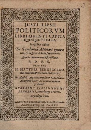 Iusti Lipsii Politicorum Libri Quinti Capita Quinque Priora : In quibus agitur De Prudentia Militari generatim, & in specie de bello suscipiendo