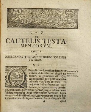 Tractatus De Cautelis Testamentorum : In quo pleraque, Quæ in testamentis condendis, tam quoad solennia externa, quam quoad formam illorum internam, circa heredis institutionem, & exheredationem, substitutionem vulgarem & pupillarem, circa fidei commissa familiæ constituenda, legitimam sine gravamine relinquendam, legata ordinanda, Falcidiam prohibendam, codicillorum ordinationem, & testamentorum mutationem ac conservationem, caute observanda, perspicue exponuntur. Accesserunt in fine Variorum Illustrium Testamentorum Exempla, Ut Et Index Locupletissimus