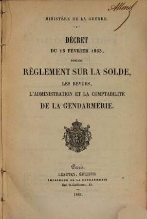 Décret du 18 Février 1863, portant Reglement sur la solde, les revues l‛administration et la comptabilité de la Gendarmerie