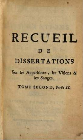 Recueil De Dissertations Anciennes Et Nouvelles, Sur les Apparitions, les Visions & les Songes : Avec une Préface historique. 2,2