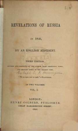 Revelations of Russia in 1846 : By an Engl. Resident [d. i. Charles Frederick Henningsen]. Rev. and corr. by the author, with additional notes, and brought down to the present time. In 2 vol., 1