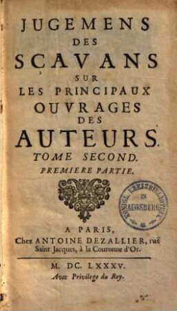 Jugemens des scavans sur les principaux ouvrages des auteurs. 2,1. (1685). - 329, 100, [33] S.