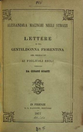 Lettere di una gentildonna fiorentina del secolo Quindici al figliuoli esuli : Pubbl. da Cesare Guasti
