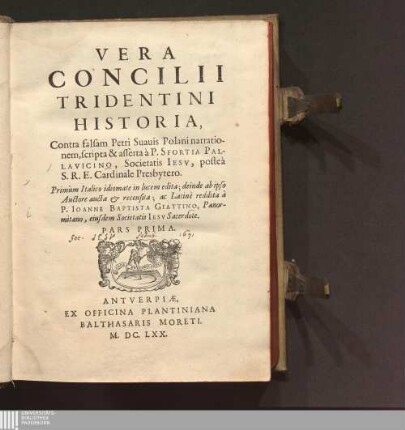 Pars Prima: Vera Concilii Tridentini Historia Istoria del Concilio di Trento <lat.> Historia Concilii Tridentini : Contra falsam Petri Suauis Polani narrationem
