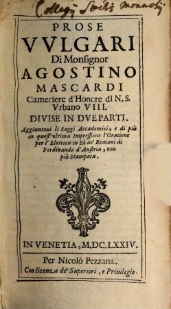 Prose Vvlgari Di Monsignor Agostino Mascardi Cameriere d'Honore di N. S. Vrbano VIII. : Divise In Dve Parti ...