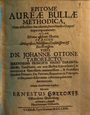 Epitome Aureae Bullae Methodica, Cum abstersione macularum, Sacro Sancto Corpori nuper imputatarum : illam, Divina assistente Gratia