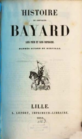 Histoire du chevalier Bayard sans peur et sans reproche : D'après Guyard de Berville