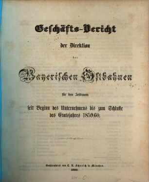 Geschäfts-Bericht der Direktion der Bayerischen Ostbahnen : für das Jahr ... 1. 1859/60
