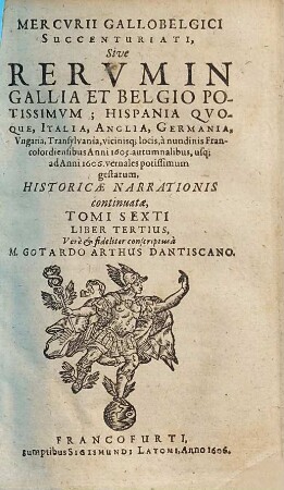 Mercurii Gallobelgici, sive rervm in Gallia et Belgio potissimvm: Vngaria qvoqve, Germania, Polonia, Hispania, Italia, Anglia, alibique gestarum ... nvncii tomvs. 6,3. 1605/06