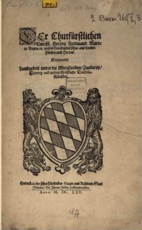 Der Churfürstlichen Durchl. Hertzog Ferdinand Mariae in Bayrn, [et]c. vnsers Genädigsten Chur- vnd Lands-Fürsten auch Herrens. Ernewerte Landgebott wider die Aberglauben, Zauberey, Hexerey vnd andere sträffliche Teuffels-Künsten