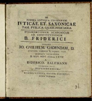 De Forma. Antiqua. Civitatum Juticae. Et. Saxonicae Tam. Publica. Quam. Judiciaria : Dissertationem Academicam ...