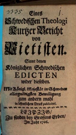 Eines Schwedischen Theologi Kurtzer Bericht von Pietisten : Samt denen Königlichen Schwedischen Edicten wider dieselben