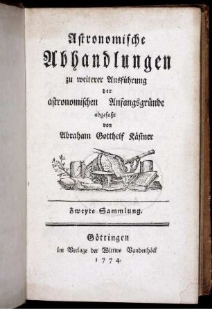 Sammlung 2: Astronomische Abhandlungen zu weiterer Ausführung der astronomischen Anfangsgründe. Zweyte Sammlung