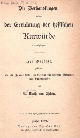 Die Verhandlungen, welche der Errichtung der hessischen Kurwürde vorausgingen : ein Vortrag, gehalten am 26. Januar 1880 im Vereine für hessische Geschichte und Landeskunde