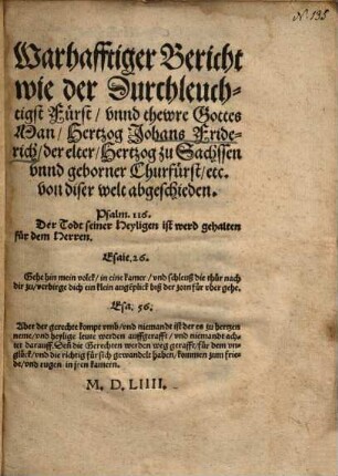 Warhafftiger Bericht wie der Durchleuchtigst Fürst, unnd thewre Gottes Man, Hertzog Johans Friderich, der elter, Hertzog zu Sachssen unnd geborner Churfürst, etc. von diser welt abgeschieden
