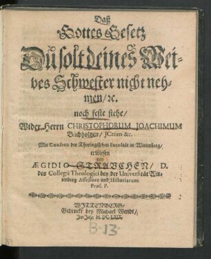 Daß Gottes Gesetz Du solt deines Weibes Schwester nicht nehmen/ [et]c. noch feste stehe/ wider Herrn Christophorum Joachimum Buchholtzen/ ICtum &c.