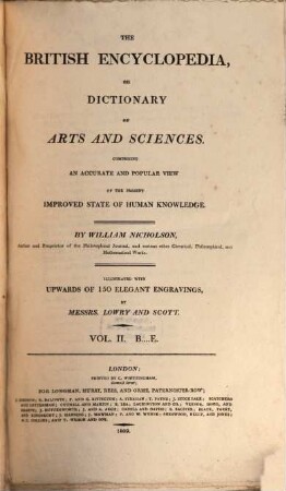 The British encyclopedia, or dictionary of arts and sciences : comprising an accurate and popular view of the present improved state of human knowledge ; illustrated with upwards of 150 elegant engravings, 2. B - E
