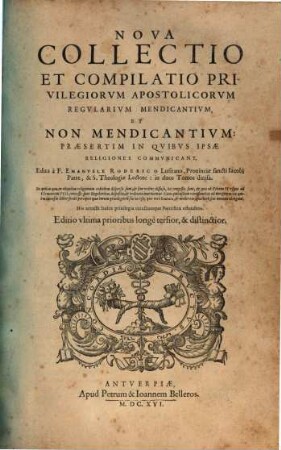 Nova collectio et compilatio privilegiorum apostolicorum regularium mendicantium et non mendicantium : praesertim in quibus ipsae religiones communicant
