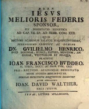 Iesus melioris federis sponsor, seu dissertatio exegetica ad cap. VII. Ep. ad Hebr. com. XXII.